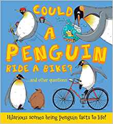 Could a Penguin Ride a Bike?: Hilarious scenes bring penguin facts to life (What if a)