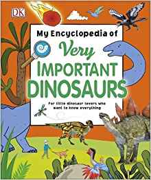 My Encyclopedia of Very Important Dinosaurs: For Little Dinosaur Lovers Who Want to Know Everything