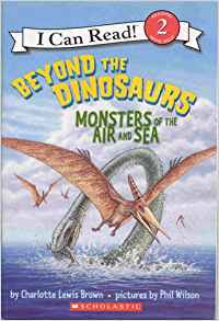 Beyond the Dinosaurs: Monsters of the Air and Sea (I Can Read!)