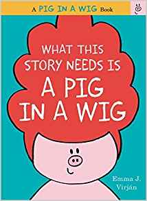 What This Story Needs Is a Pig in a Wig (A Pig in a Wig Book)