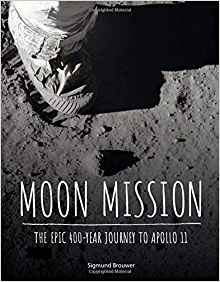 Moon Mission: The Epic 400-Year Journey to Apollo 11