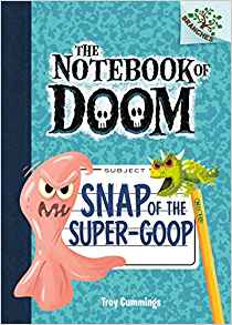 Snap of the Super-Goop: A Branches Book (The Notebook of Doom #10) (Notebook of Doom, The)