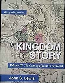 The Kingdom Story: Volume III, The Coming of Jesus to Pentecost - Discipleship Version
