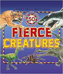 50 Things You Should Know About Fierce Creatures (50 Things You Should Know series)
