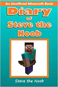 Diary of Steve the Noob: An Unofficial Minecraft Series (Steve the Noob Diary Collection) (Volume 1)