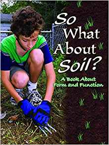 So What About Soil?: A Book About Form And Function (Big Ideas For Young Scientists)