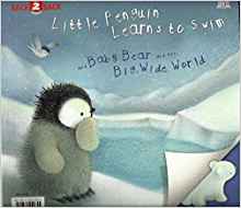 Little Penguin Learns to Swim & Baby Bear and the Big Wide World