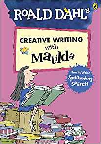 Roald Dahl's Creative Writing with Matilda: How to Write Spellbinding Speech