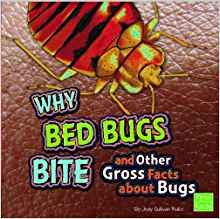 Why Bed Bugs Bite and Other Gross Facts about Bugs (Gross Me Out)