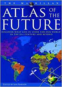 Atlas of the Future: Discover What Lies in Store for Our World in the 21st Century and Beyond