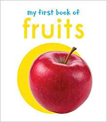 My First Book Of Fruits : First Board Book