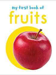 My First Book Of Fruits : First Board Book