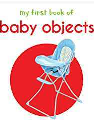 My First Book Of Baby Objects : First Board Book