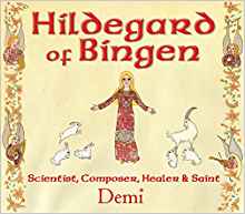 Hildegard of Bingen: Scientist, Composer, Healer, and Saint