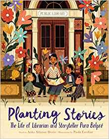 Planting Stories: The Life of Librarian and Storyteller Pura Belpré