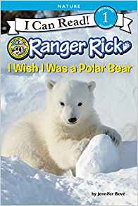 I Can Read Level 1-Ranger Rick: I Wish I Was a Polar Bear