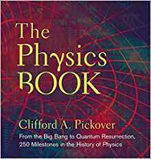 The Physics Book: From the Big Bang to Quantum Resurrection, 250 Milestones in the History of Physics (Sterling Milestones)