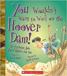 You Wouldn't Want to Work on the Hoover Dam! (You Wouldn't Want to…: American History)