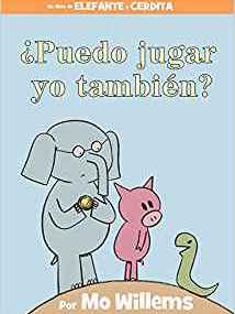 ¿Puedo jugar yo también? (An Elephant & Piggie Book, Spanish Edition) (An Elephant and Piggie Book)