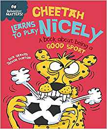 Cheetah Learns to Play Nicely - A Book About Being a Good Sport (Behaviour Matters)