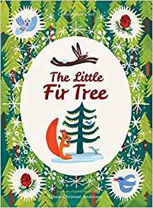 The Little Fir Tree: From an original story by Hans Christian Andersen