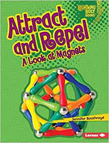 Attract and Repel: A Look at Magnets (Lightning Bolt Books ® ― Exploring Physical Science)