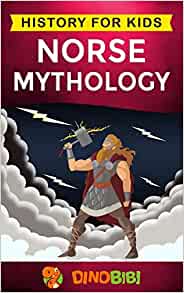 Norse Mythology: History for kids: A captivating guide to Norse folklore including Fairy Tales, Legends, Sagas and Myths of the Norse Gods and Heroes