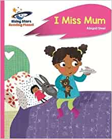 Reading Planet - I Miss Mum - Pink B: Rocket Phonics (Rising Stars Reading Planet)