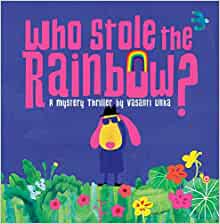 Who Stole the Rainbow: A Mystery Thriller by Vasanti Unka