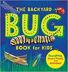 The Backyard Bug Book for Kids: Storybook, Insect Facts, and Activities