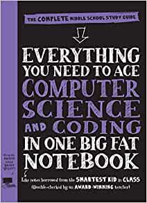 Everything You Need to Ace Computer Science and Coding in One Big Fat Notebook: The Complete Middle School Study Guide (Big Fat Notebooks)