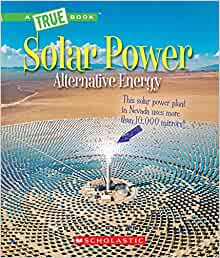 Solar Power: Capturing the Sun's Energy (A True Book: Alternative Energy)