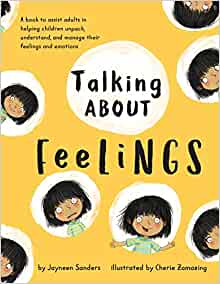 Talking About Feelings: A book to assist adults in helping children unpack, understand and manage their feelings and emotions