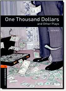 Oxford Bookworms Playscripts: One Thousand Dollars and Other Plays: Level 2: 700-Word Vocabulary (Oxford Bookworms Library: Playscripts, Stage 2)