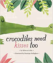 Crocodiles Need Kisses Too