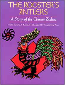 The Rooster's Antlers: A Story of the Chinese Zodiac