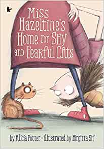 Miss Hazeltine's Home for Shy and Fearful Cats [Paperback] [Jul 07, 2016] Alicia Potter