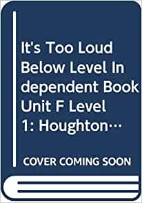 Houghton Mifflin Science California: Below Level Independent Book Unit F Level 1 It'S Too Loud