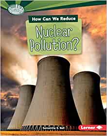 How Can We Reduce Nuclear Pollution? (Searchlight Books ? ― What Can We Do about Pollution?)