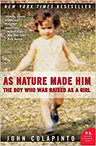 As Nature Made Him: The Boy Who Was Raised As A Girl (P.S.)