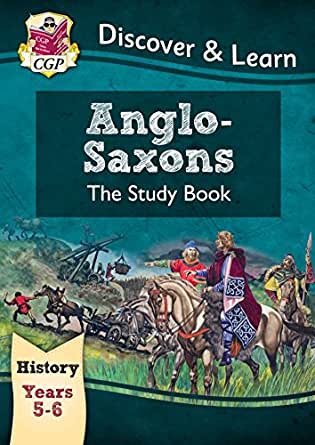 KS2 Discover & Learn: History - Anglo-Saxons Study Book, Year 5 & 6 (CGP KS2 History)