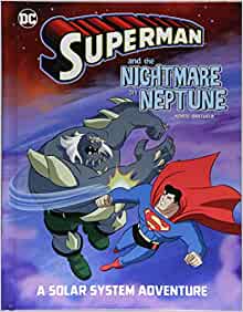 Superman and the Nightmare on Neptune: A Solar System Adventure (Superman Solar System Adventures)