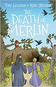 The Legends of King Arthur: Merlin, Magic, and Dragons #09: The Death of Merlin