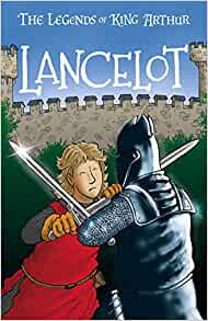 The Legends of King Arthur: Merlin, Magic, and Dragons #07: Lancelot