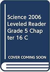 SCIENCE 2006 LEVELED READER GRADE 5 CHAPTER 16 C