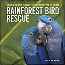 Rainforest Bird Rescue: Changing the Future for Endangered Wildlife (Firefly Animal Rescue)