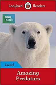 BBC Earth: Amazing Predators: Level 6 (Ladybird Readers)