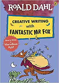 Roald Dahl Creative Writing With Fantastic Mr Fox: How To Write A Marvellous Plot