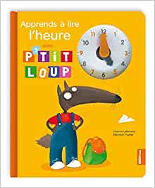 APPRENDS A LIRE L'HEURE AVEC P'TIT LOUP (NOUVELLE EDITION) (JE DECOUVRE AVEC P'TIT LOUP)