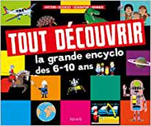 Tout découvrir : la grande encyclo des 6-10 ans (French Edition)